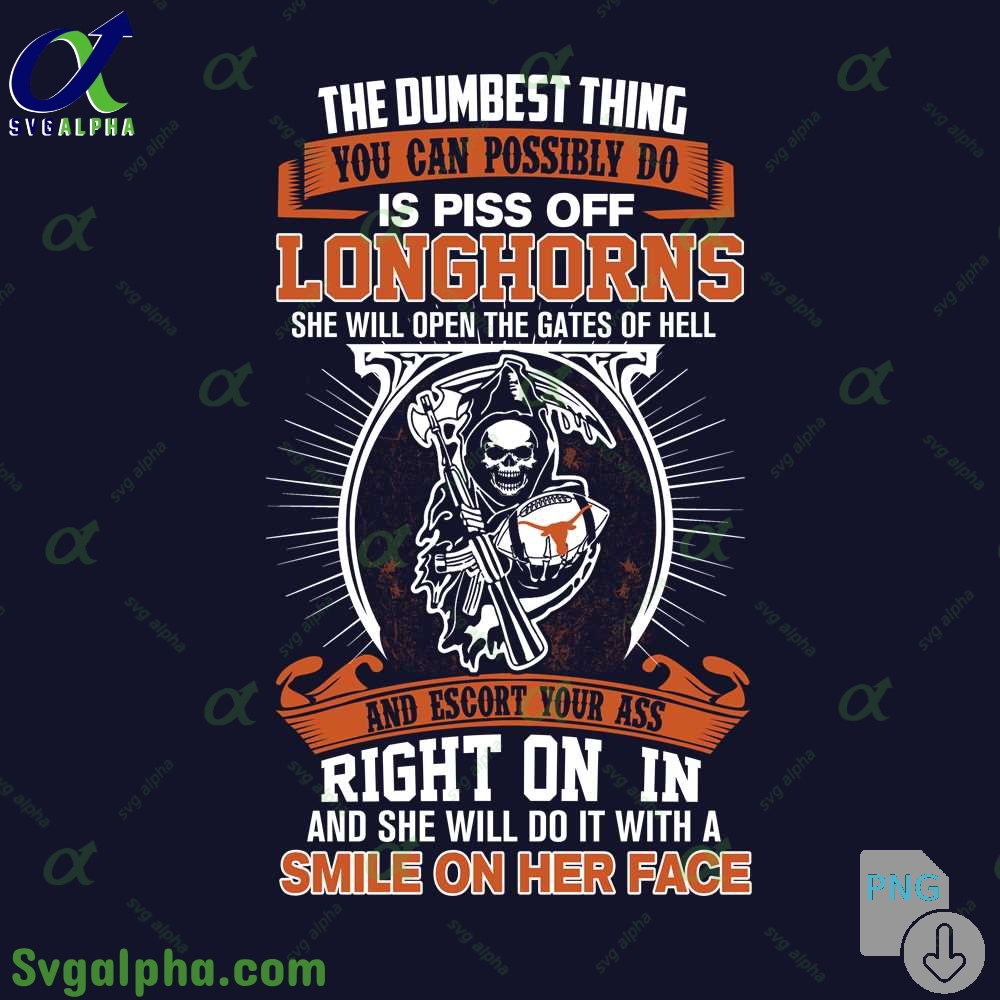 The Dumbest Thing You Can Possibly Do Is Piss Off Longhorns Png File Download