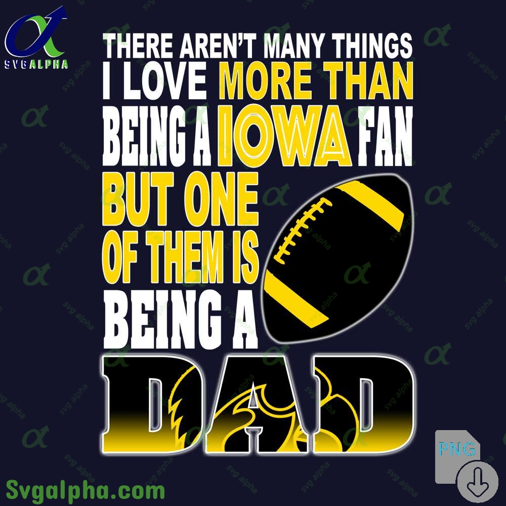 There Arent Many Things I Love More Than Being Aiowa Png File Download
