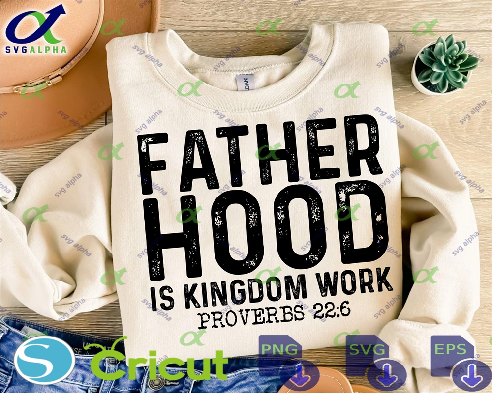 Fatherhood Is Kingdom Work Svg Christian Dad Bible Verse Digital Download