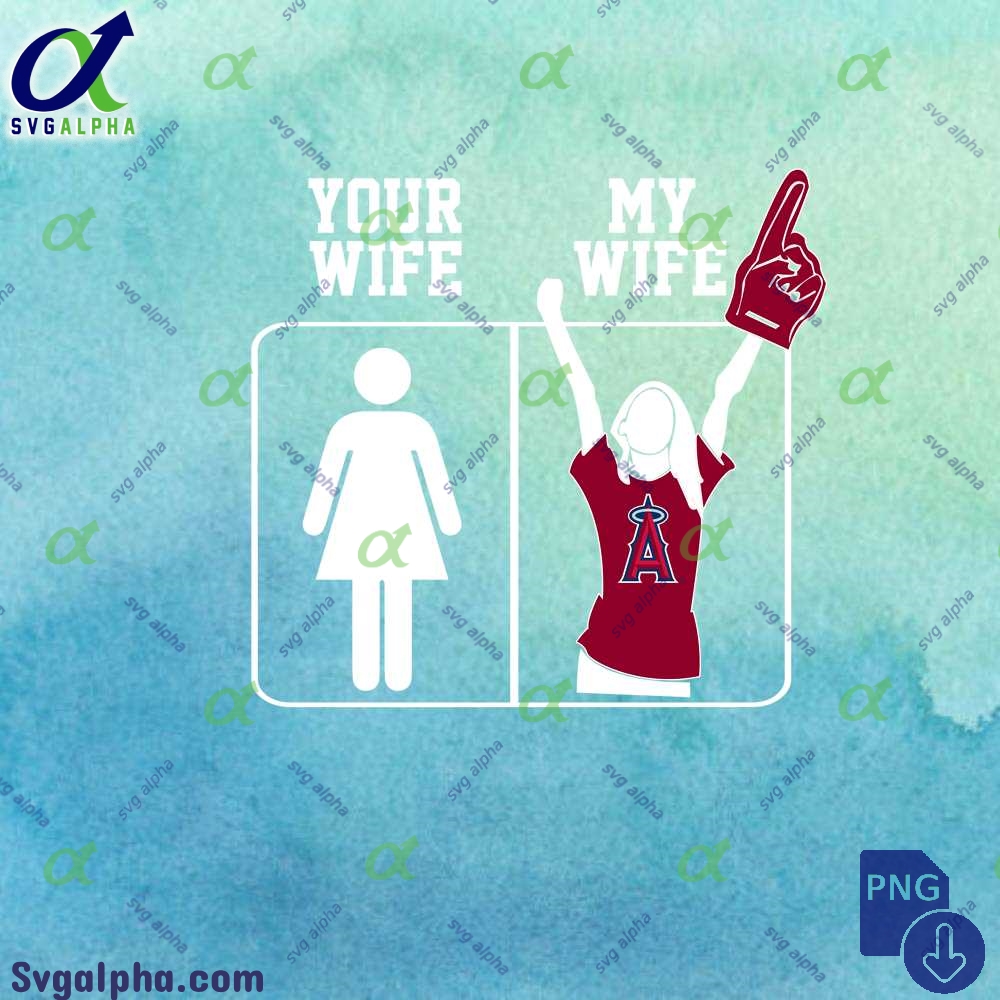 Angels Of Anaheim Fan Your Wife And My Wife Png File
