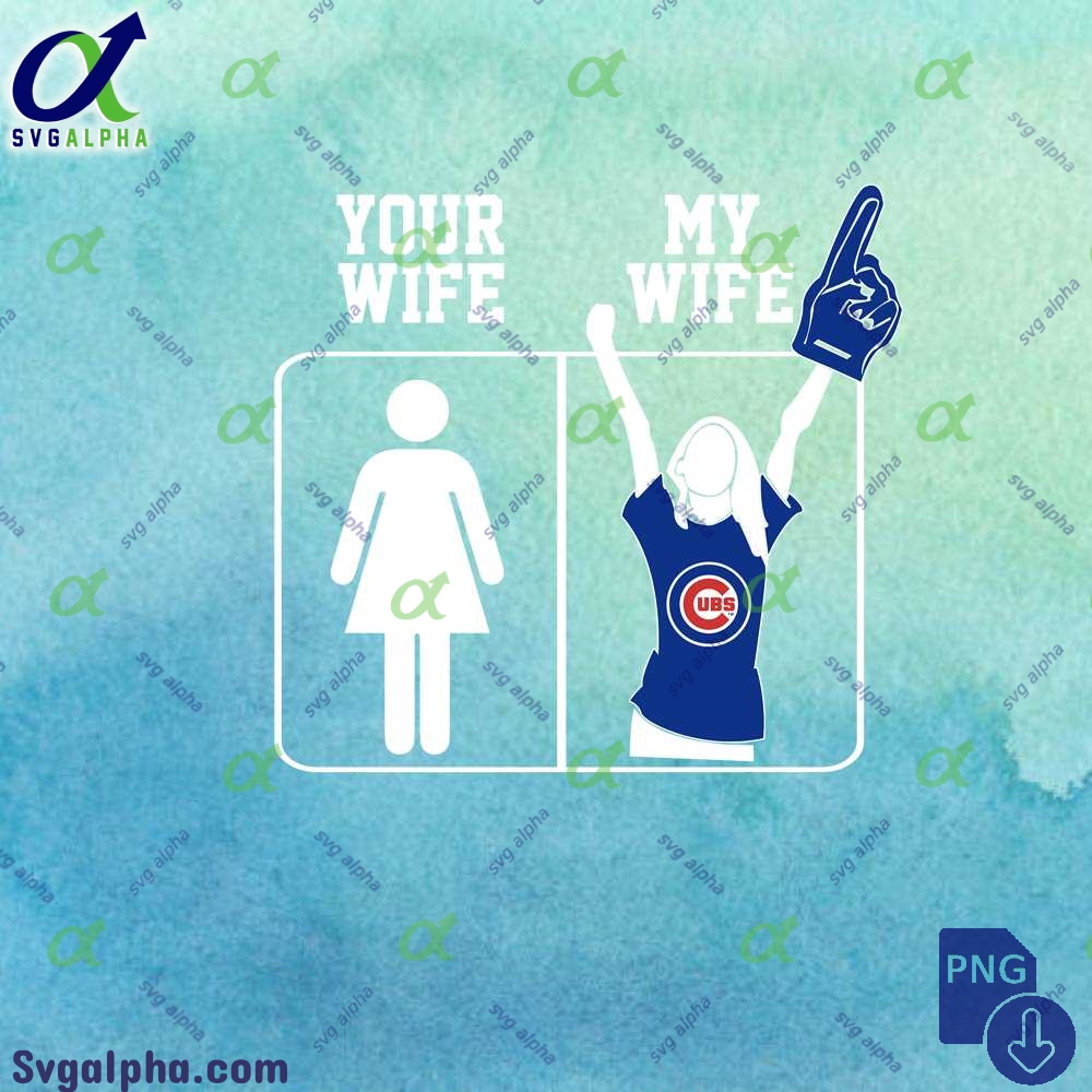 Cubs Fan Your Wife And My Wife Png File