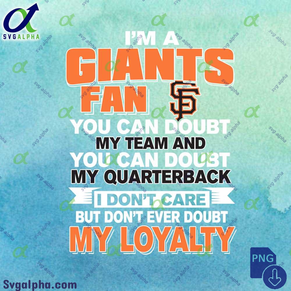 Giants Fan Doubt My Team Doubt My Quarterback But Never Doubt My Loyalty Png File
