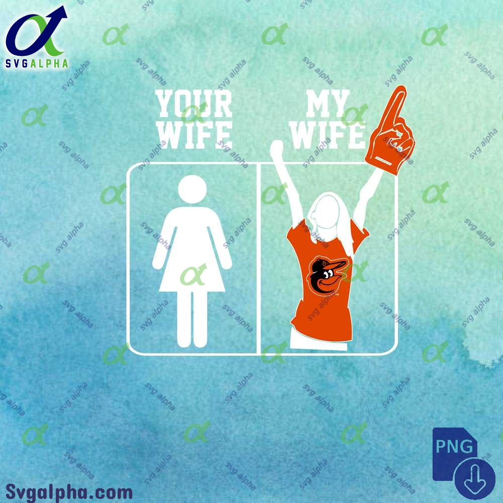 Orioles Fan Your Wife And My Wife Png File