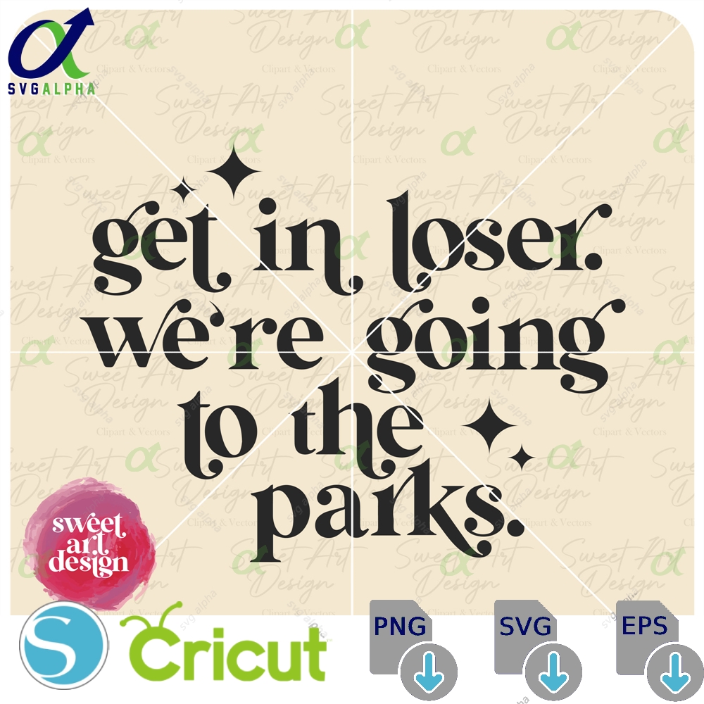 Get In Loser We Re Going To The Parks Svg Magical And Fabulous Trip Customize Gift Vinyl Cut File Pdf Png Ai Design