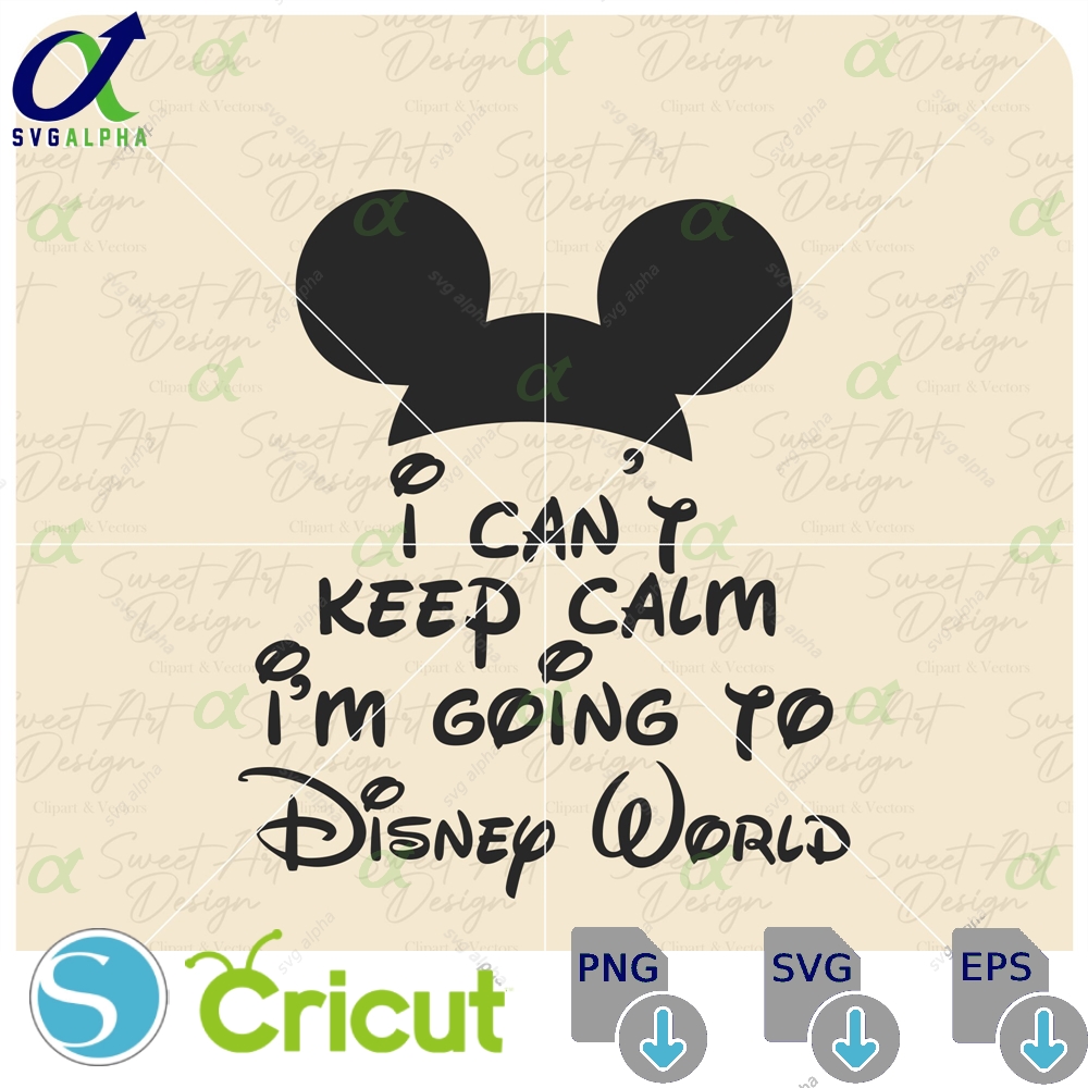 I Can T Keep Calm Am Going To Disneyy Svg Family Trip Svgcustomize Gift Vinyl Cut File Pdf Jpg Png Ai Printable Design