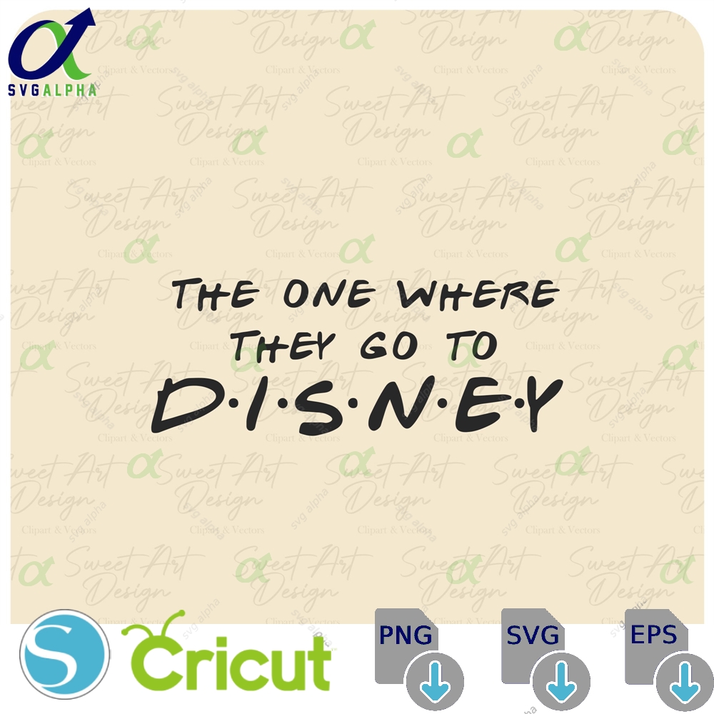 The One Where They Go To Disneyy Svg Friends Trip Customize Gift Vinyl Cut File Pdf Jpg Png Ai Printable Design Files
