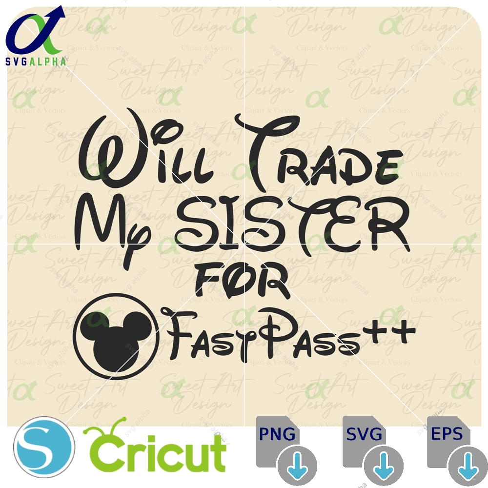 Will Trade My Sister For Fastpass Svg Mouse Family Vacation Customize Gift Vinyl Cut File Pdf Jpg Png Ai Printable