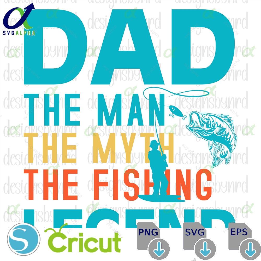 Dad The Man Myth Fishing Legend Svg Fathers Day Best Digital Download