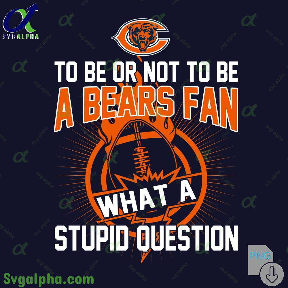 Bears Fan Graphic Png Funny What A Stupid Question Football Design Png
