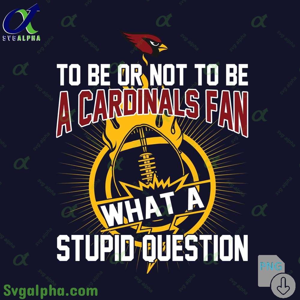 Cardinals Fan Graphic Png Funny What A Stupid Question Football Design Png
