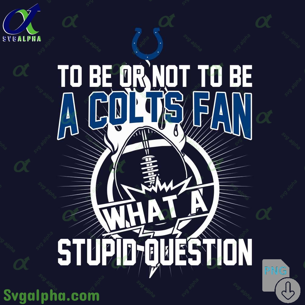 Colts Fan Graphic Png Funny What A Stupid Question Football Design Png