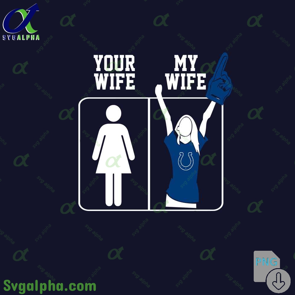 Colts Fan Your Wife And My Wife Png File Download