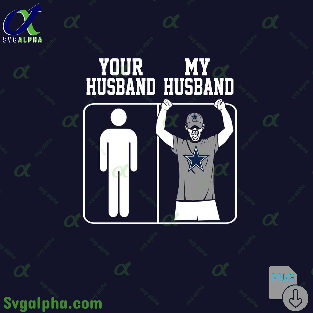 Cowboys Fan Your Husband And My Husband Png File Download