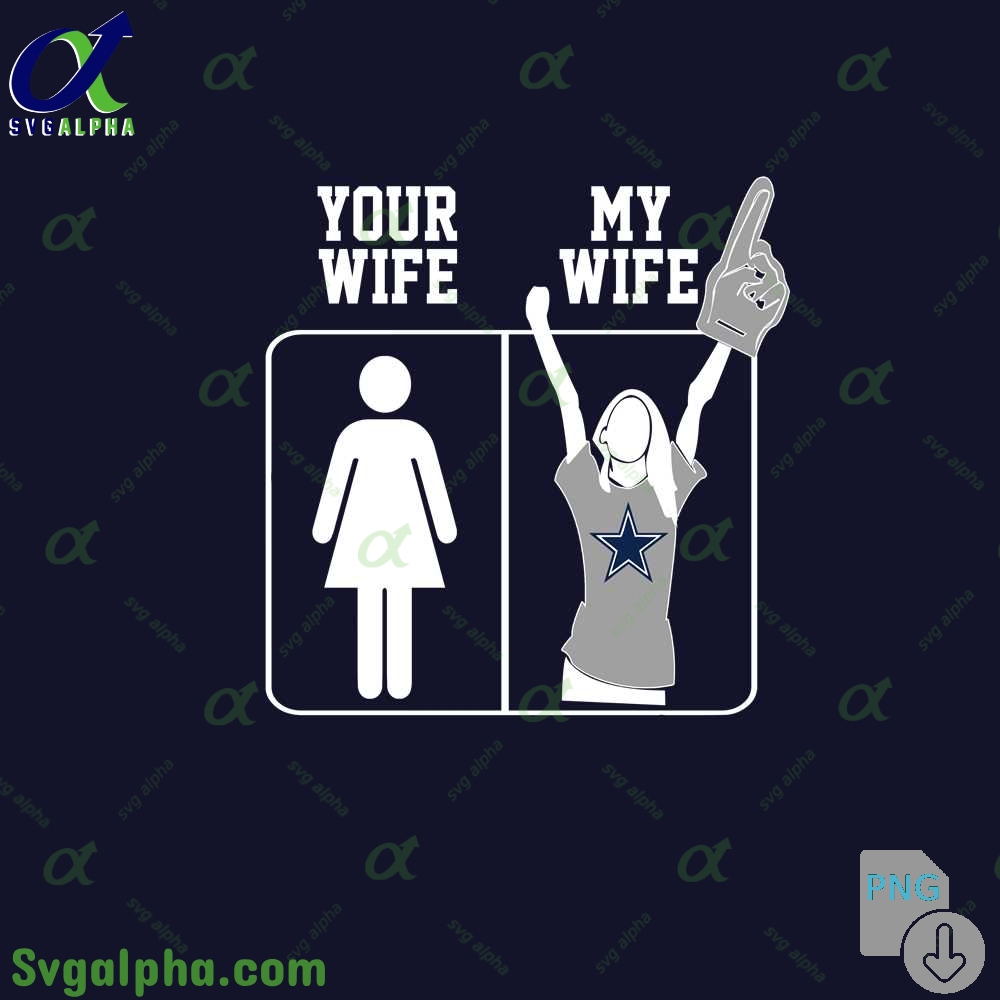 Cowboys Fan Your Wife And My Wife Png File Download