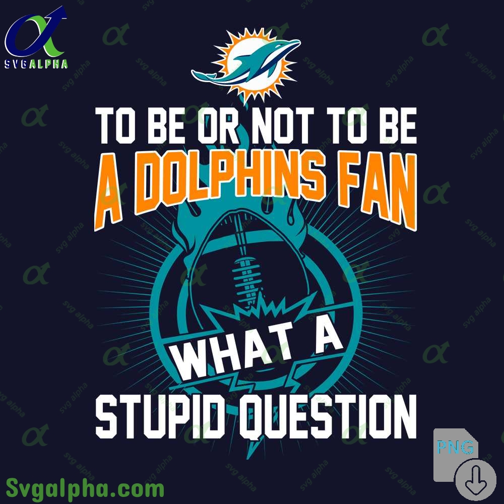 Dolphins Fan Graphic Png Funny What A Stupid Question Football Design Png