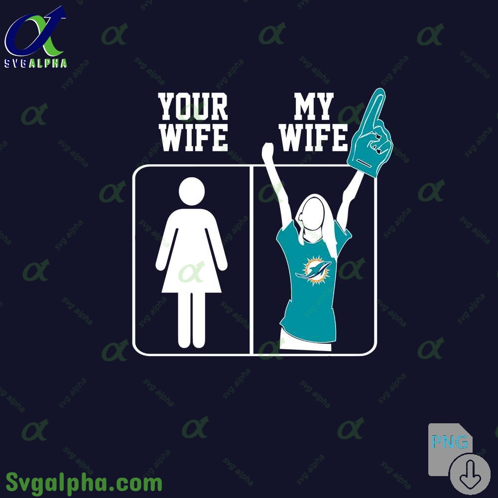 Dolphins Fan Your Wife And My Wife Png File Download