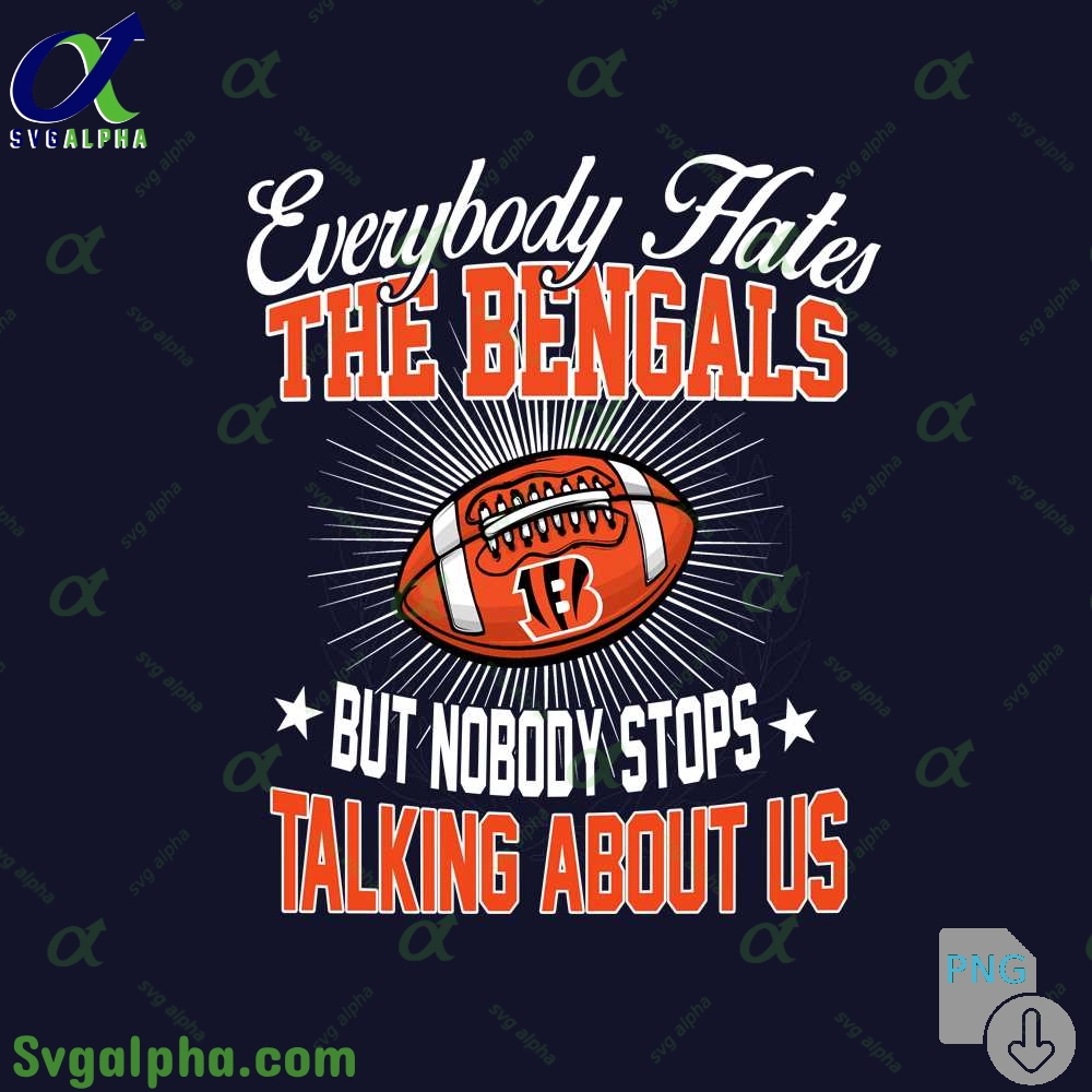 Everybody Hates The Bengals Png Funny Football Fan Png Digital Download