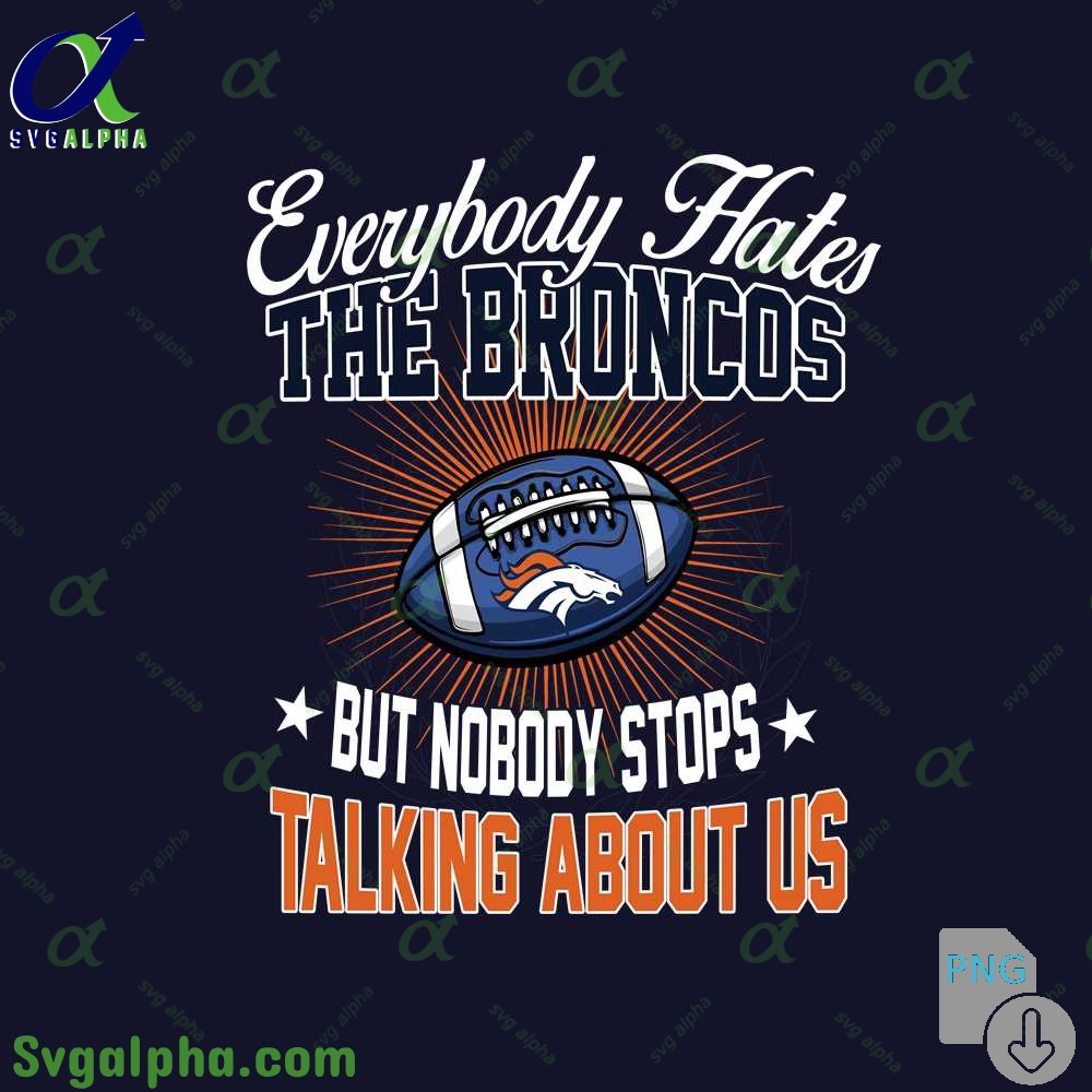 Everybody Hates The Broncos Png Funny Football Fan Png Digital Download