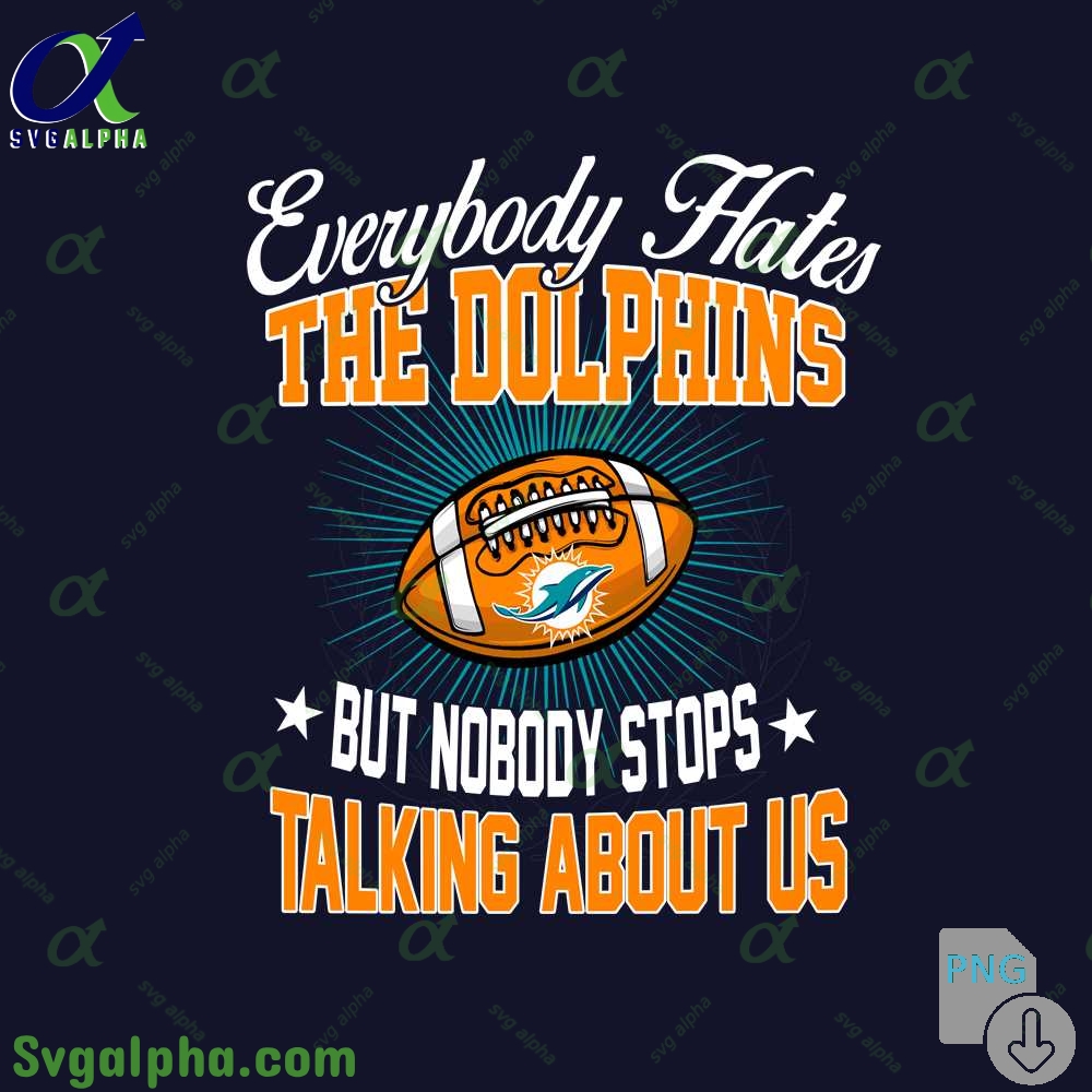 Everybody Hates The Dolphins Png Funny Football Fan Png Digital Download