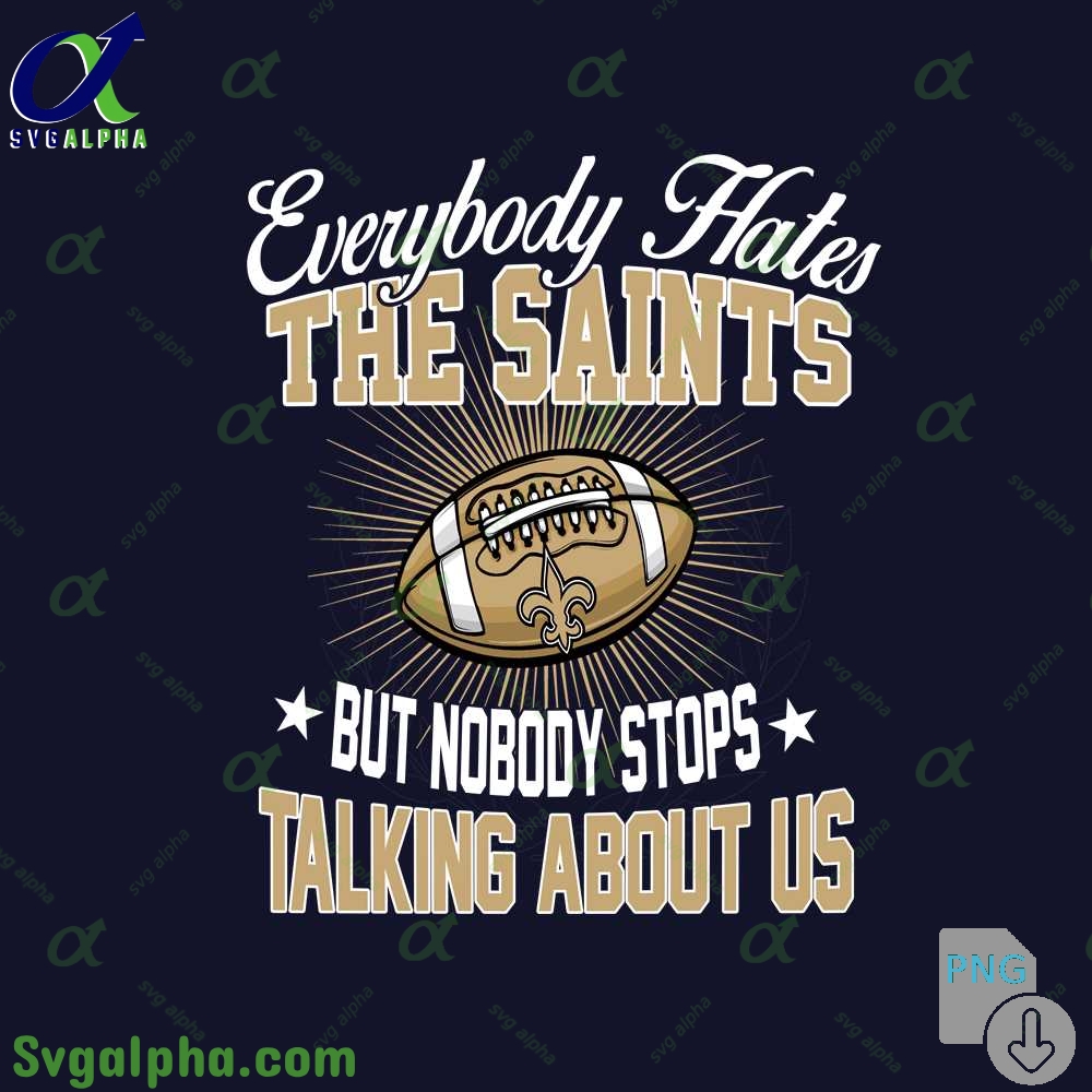 Everybody Hates The Saints Png Funny Football Fan Png Digital Download