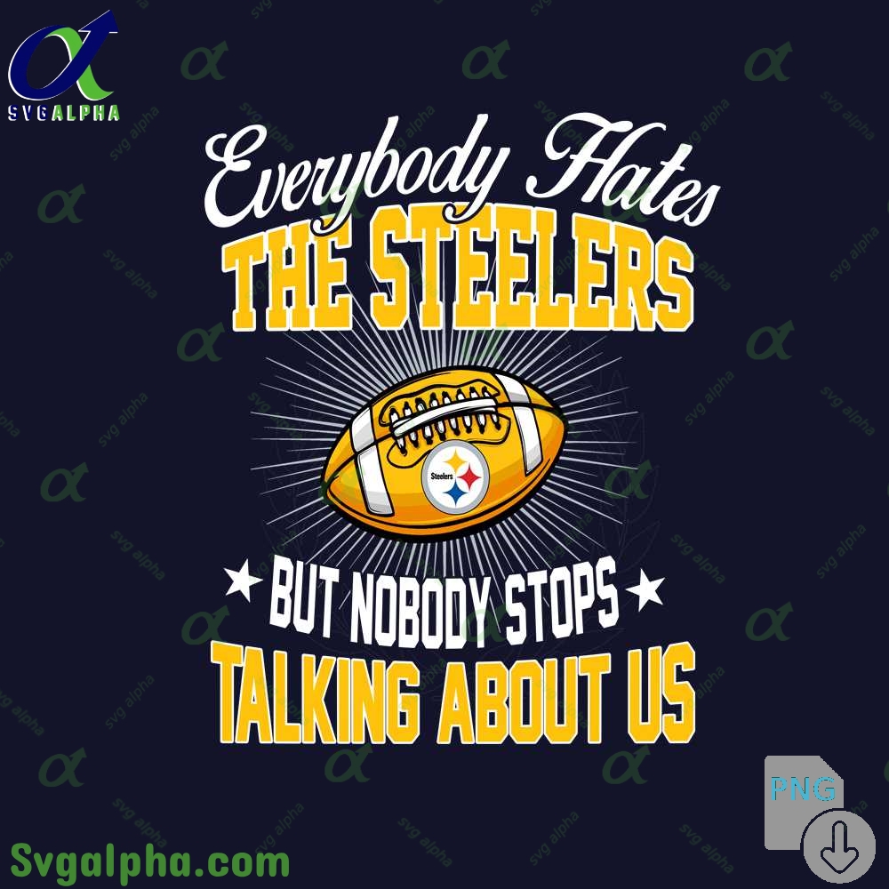 Everybody Hates The Steelers Png Funny Football Fan Png Digital Download