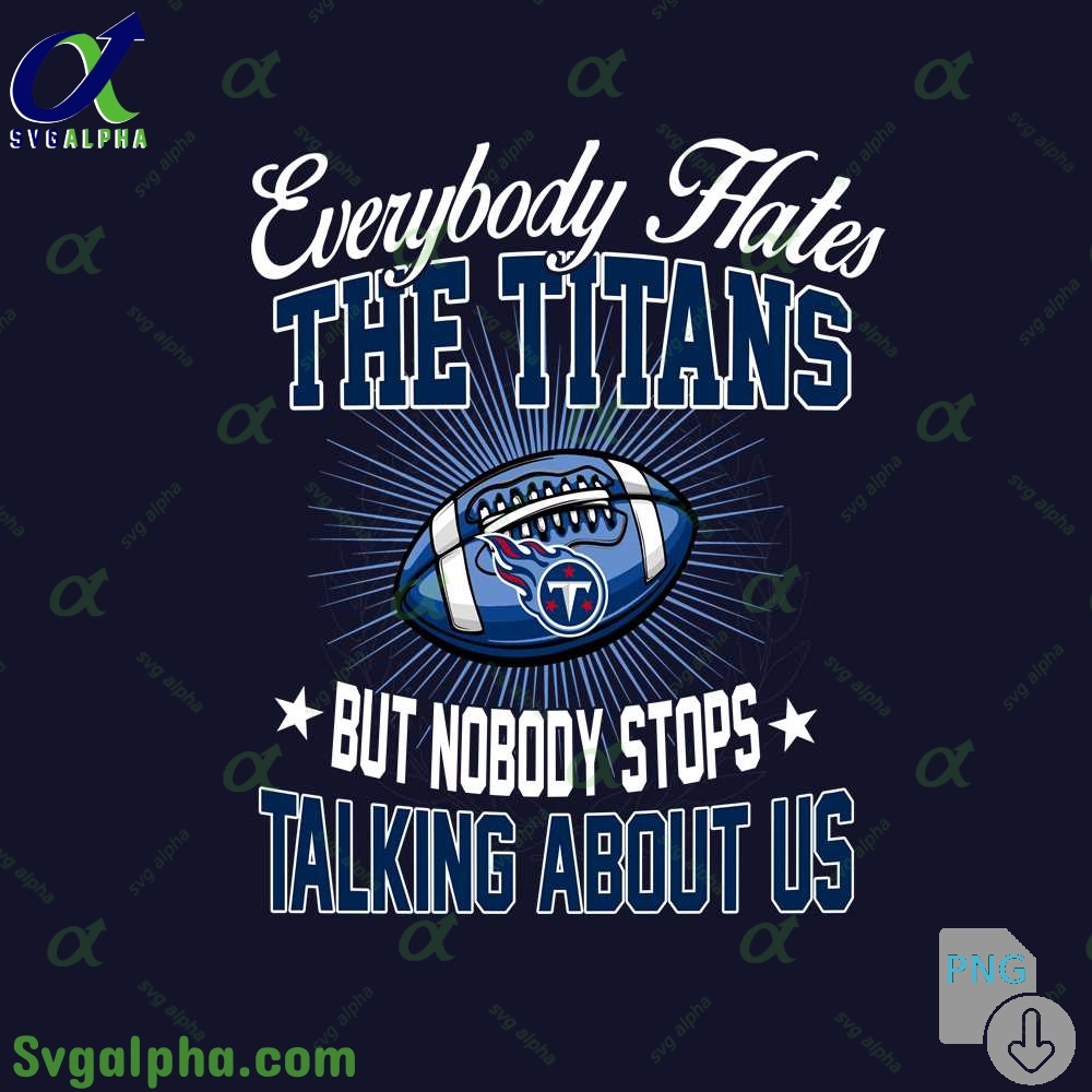 Everybody Hates The Titans Png Funny Football Fan Png Digital Download