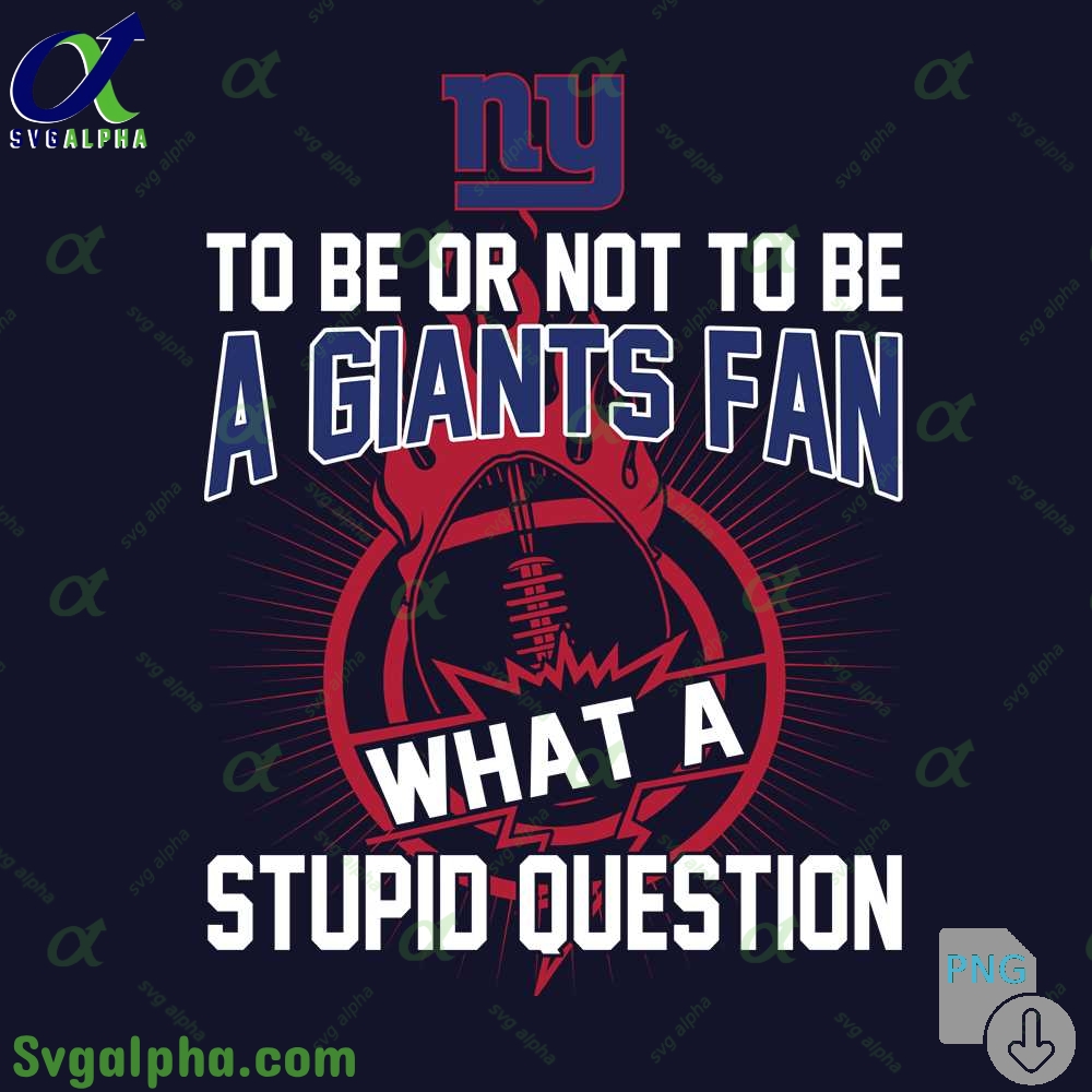Giants Fan Graphic Png Funny What A Stupid Question Football Design Png