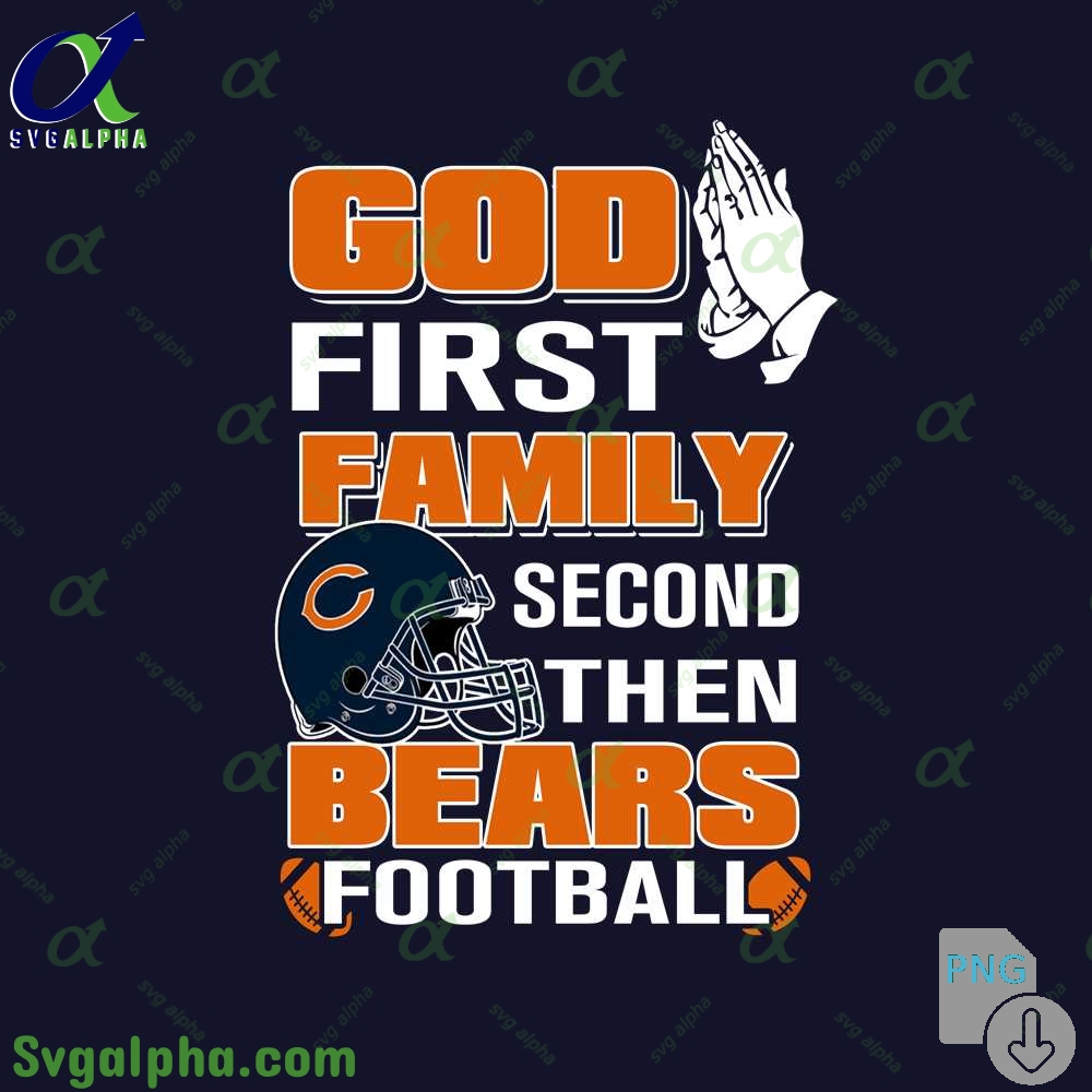 God First Family Second Then Bears Football Png File Download