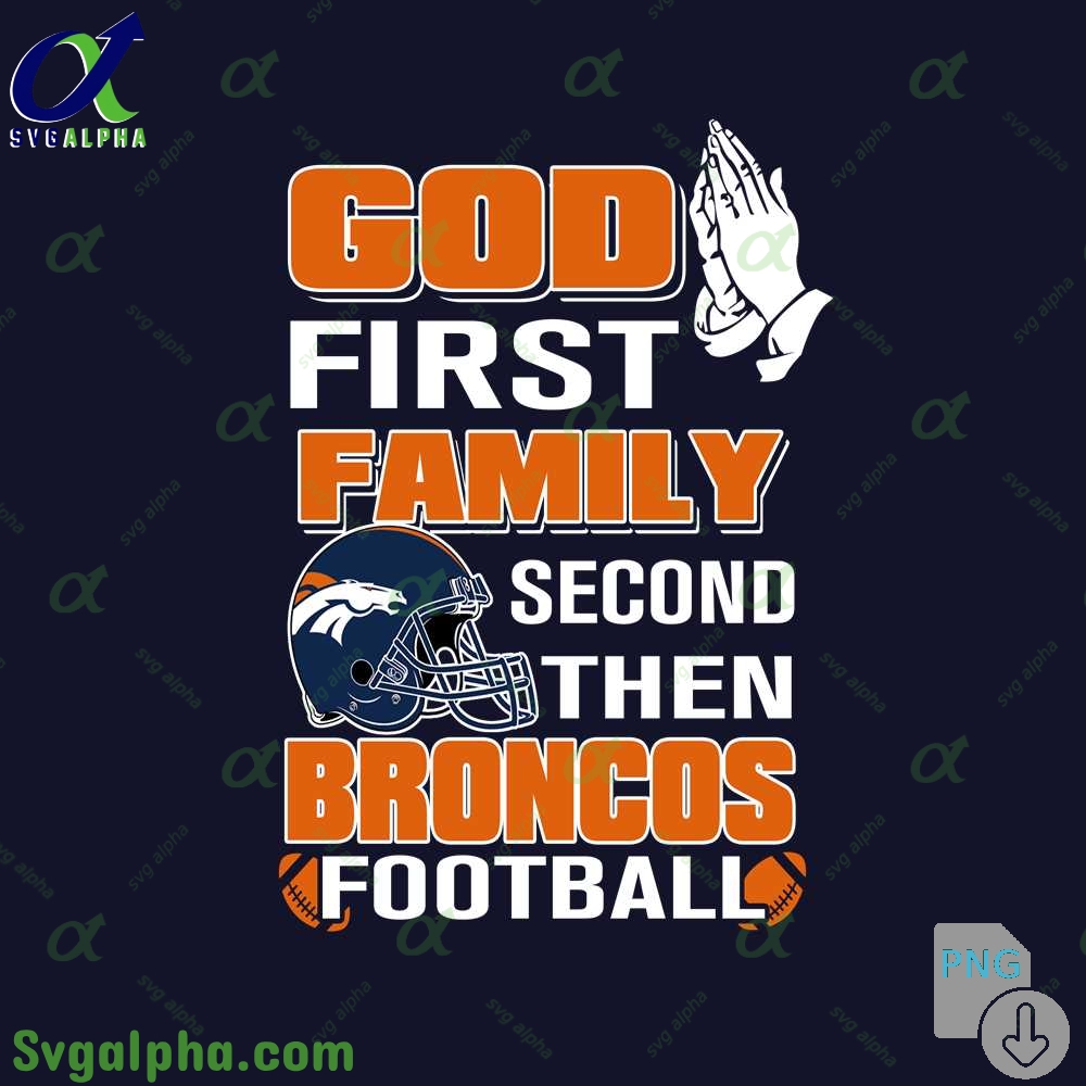 God First Family Second Then Broncos Football Png File Download