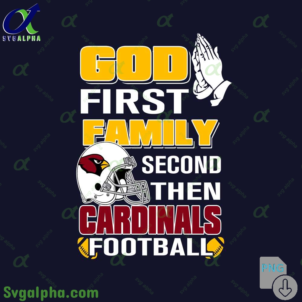 God First Family Second Then Cardinals Football Png File Download