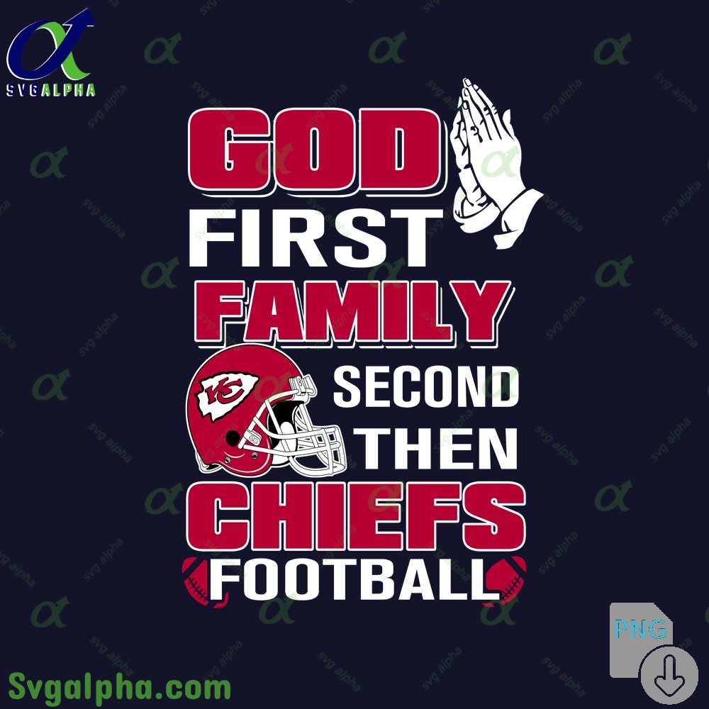 God First Family Second Then Chiefs Football Png File Download