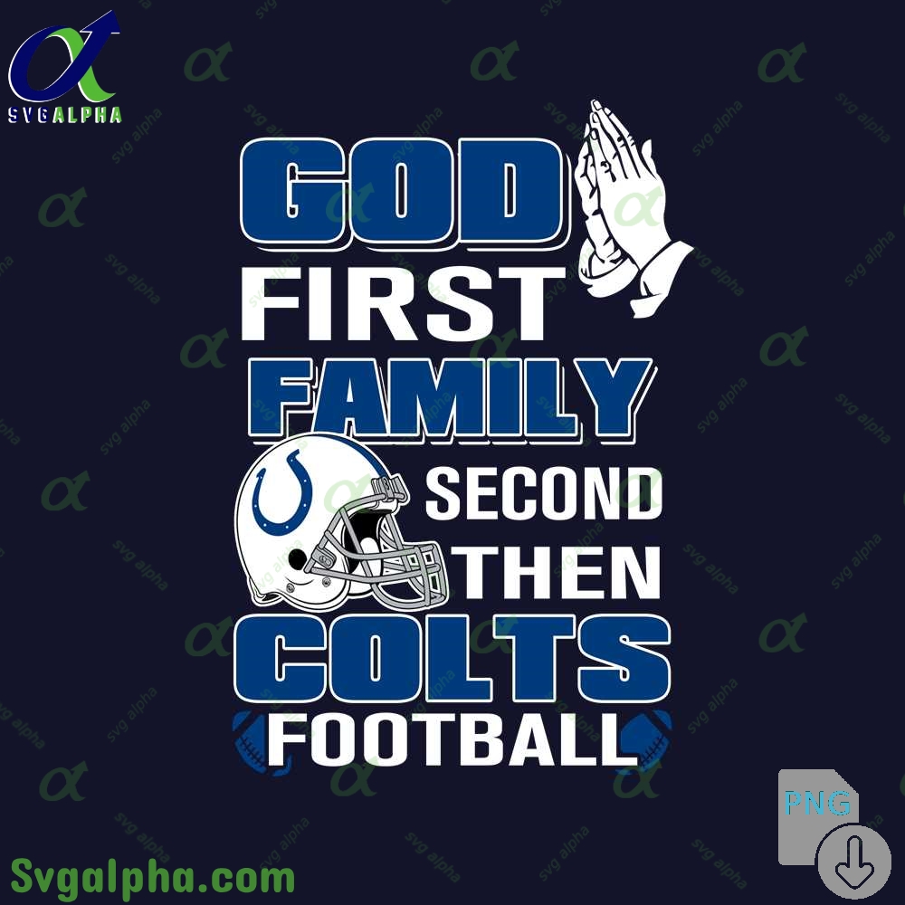 God First Family Second Then Colts Football Png File Download