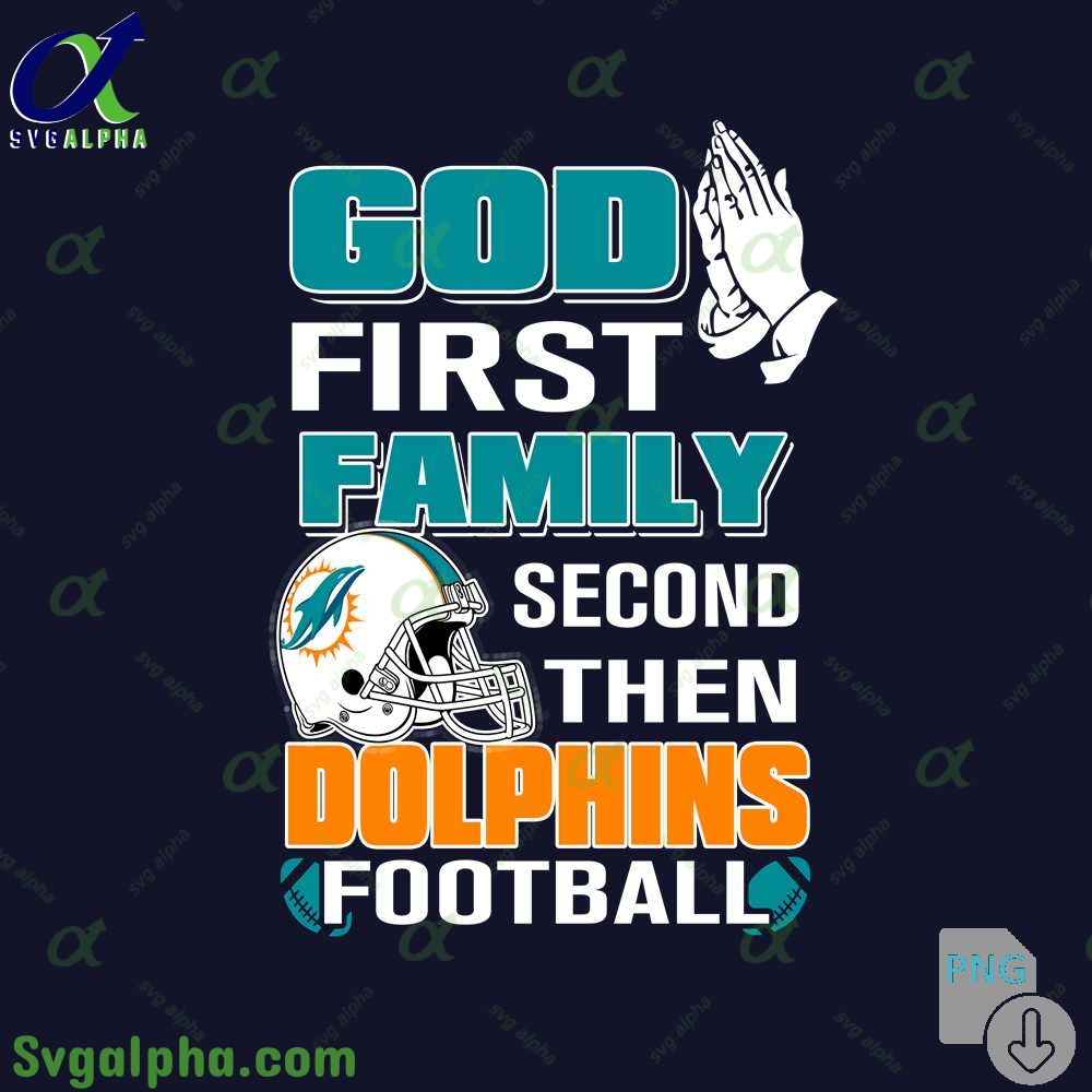 God First Family Second Then Dolphins Football Png File Download