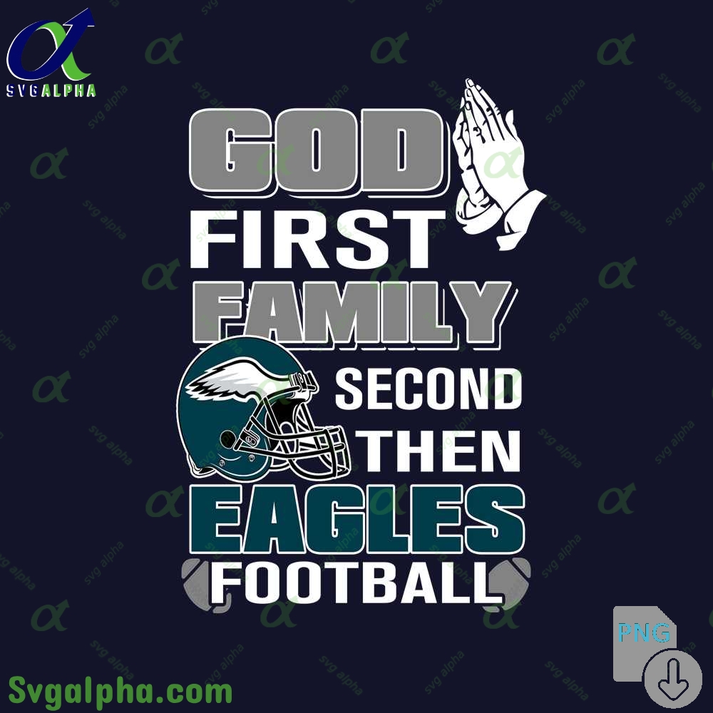God First Family Second Then Eagles Football Png File Download