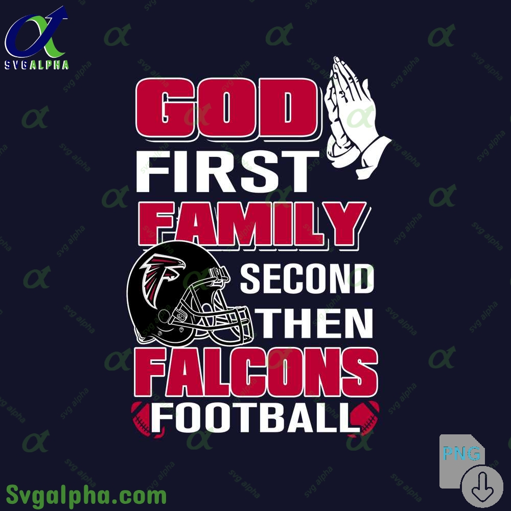 God First Family Second Then Falcons Football Png File Download