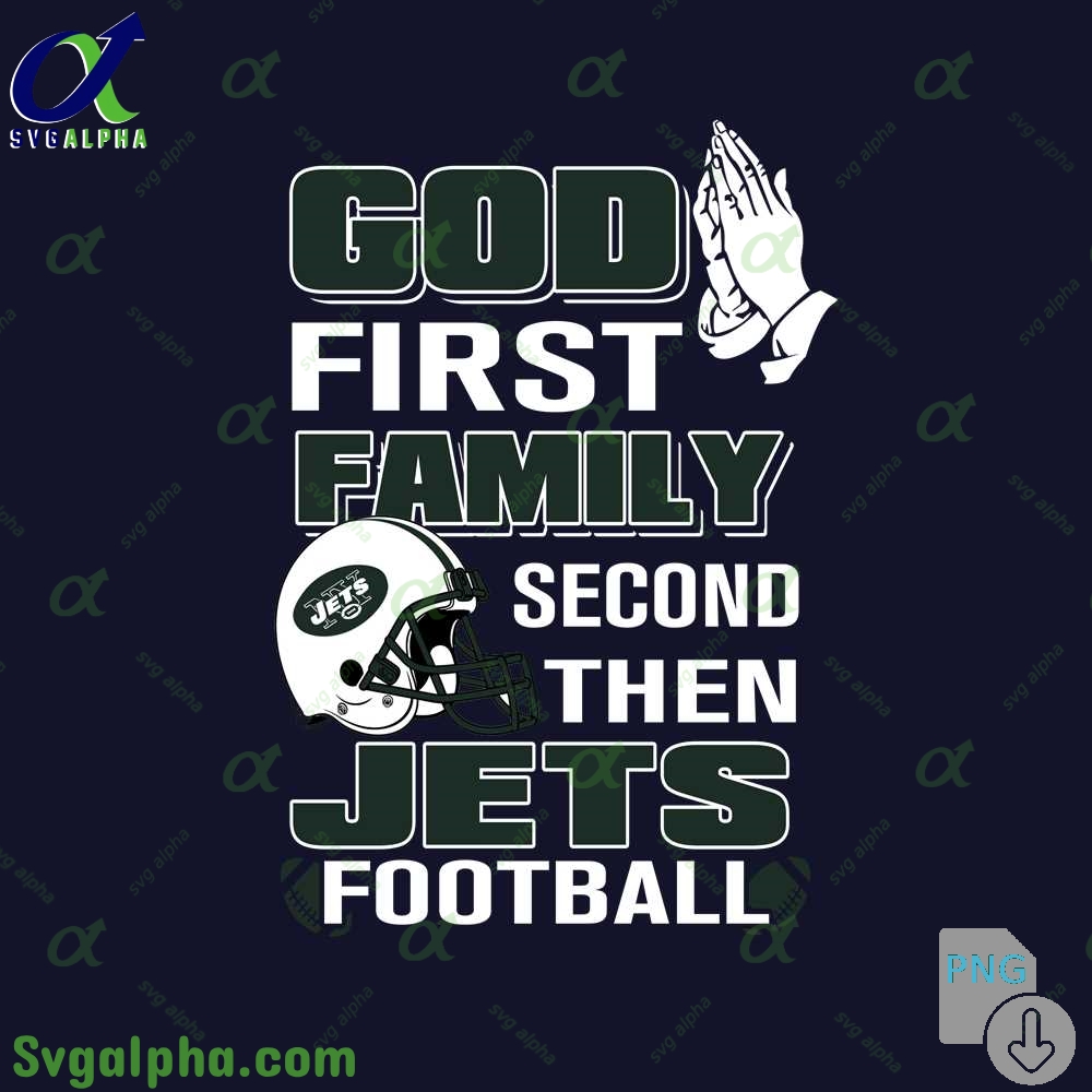 God First Family Second Then Jets Football Png File Download