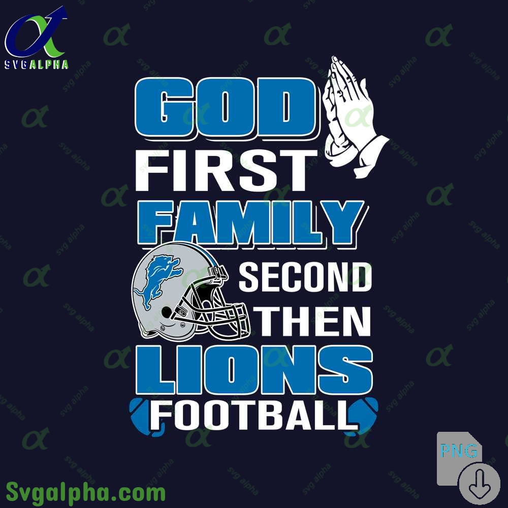 God First Family Second Then Lions Football Png File Download