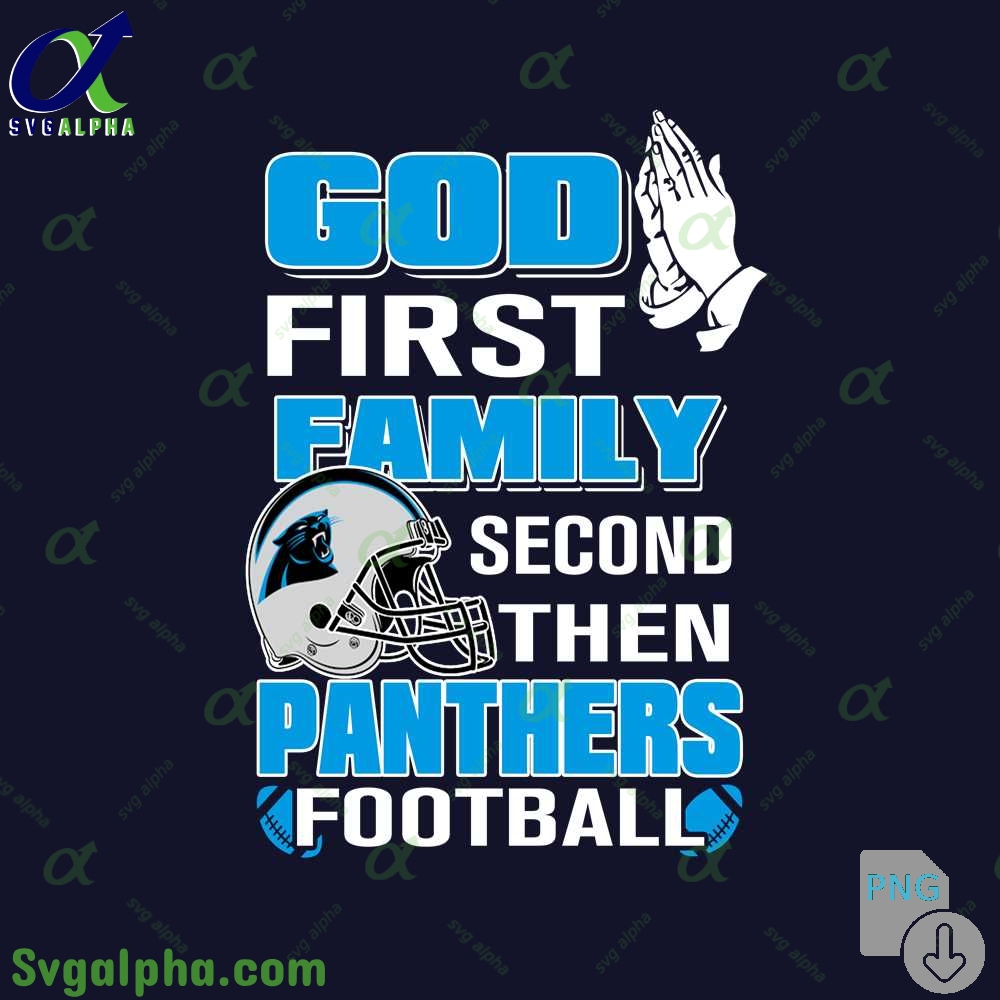 God First Family Second Then Panthers Football Png File Download