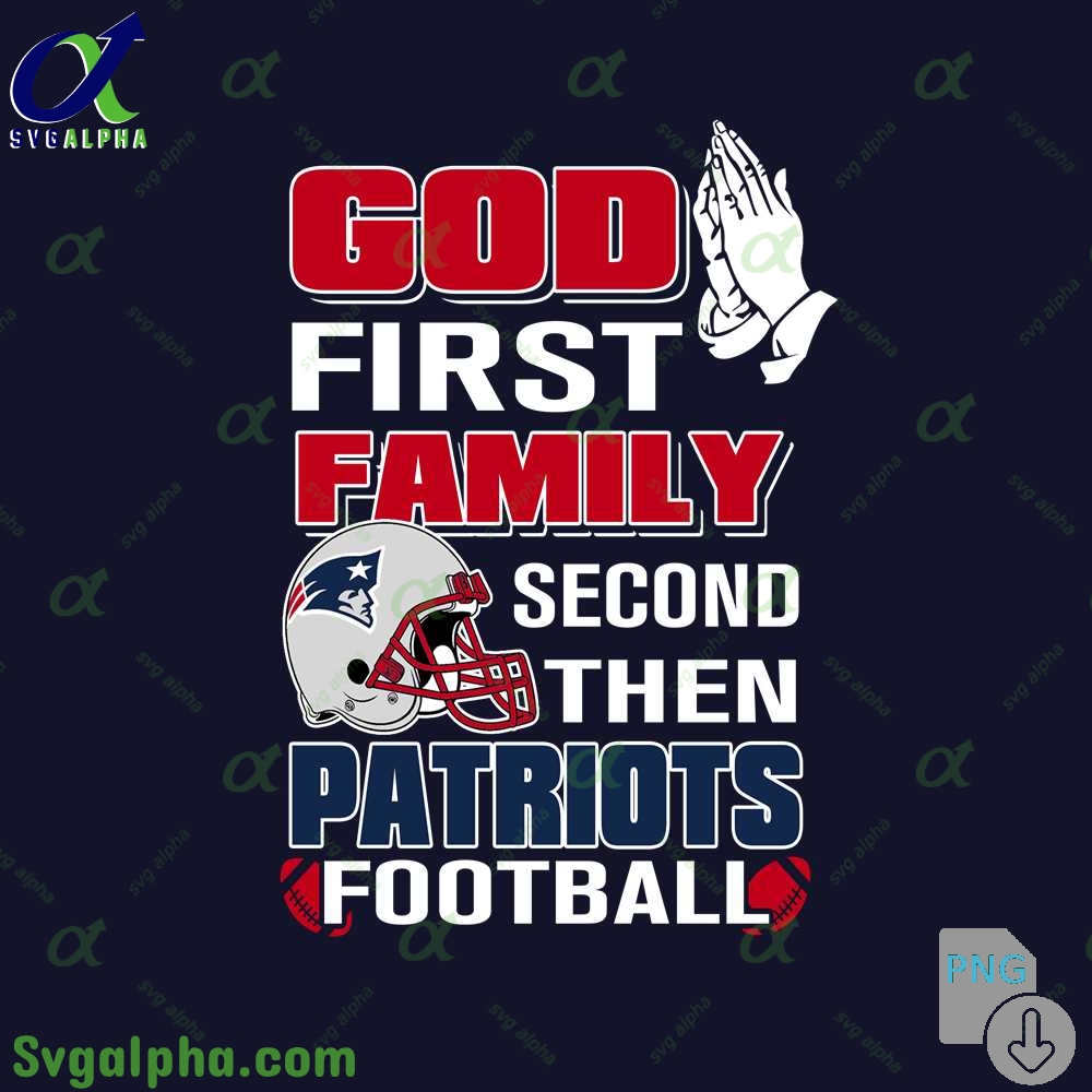 God First Family Second Then Patriots Football Png File Download