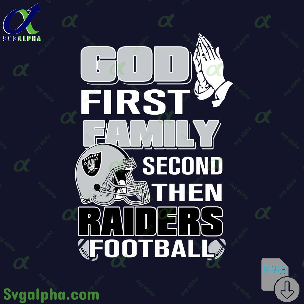 God First Family Second Then Raiders Football Png File Download