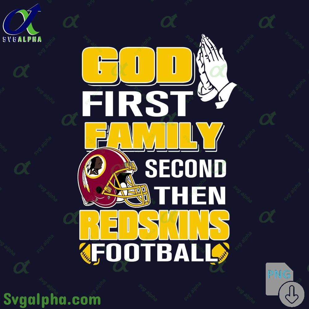 God First Family Second Then Redskins Football Png File Download