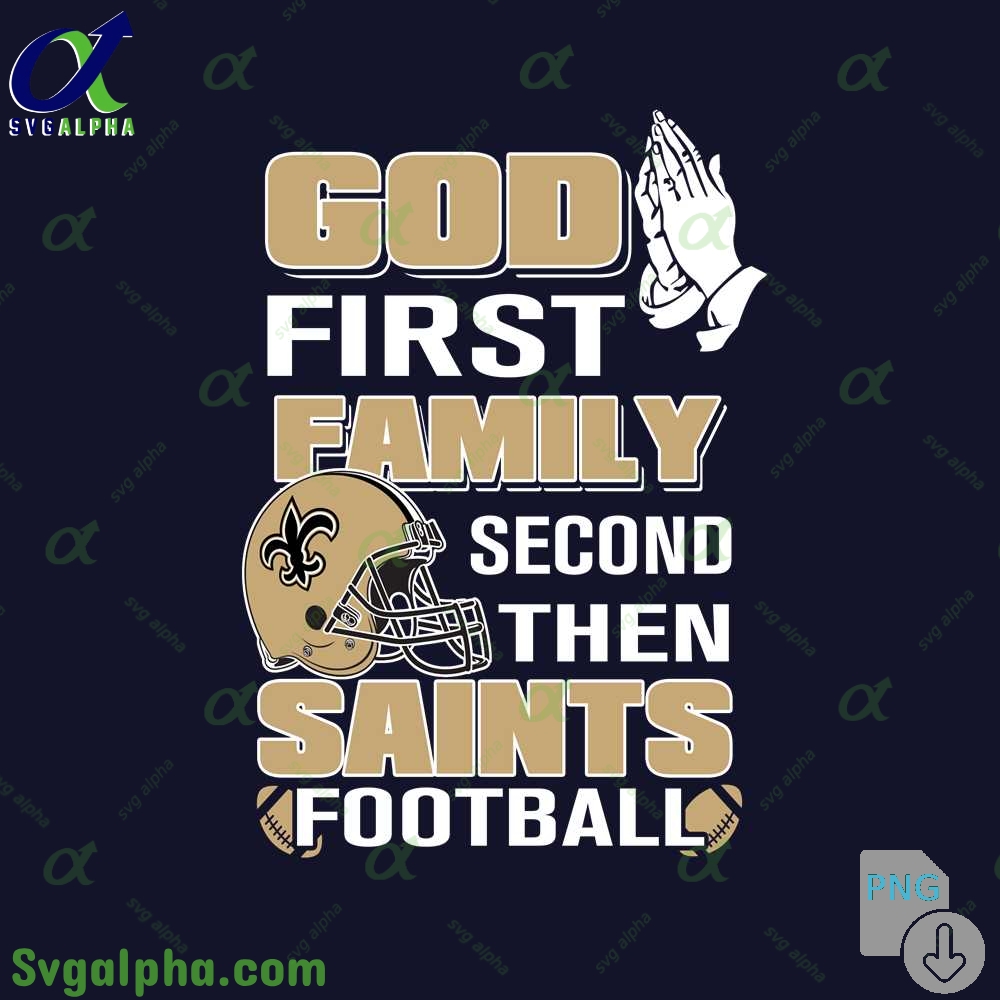 God First Family Second Then Saints Football Png File Download