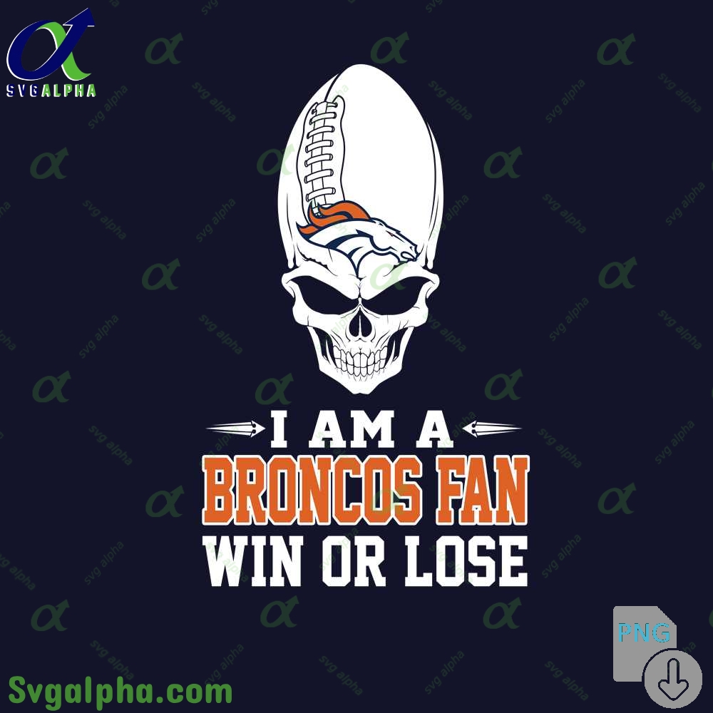 I Am A Broncos Fan Win Or Lose Png