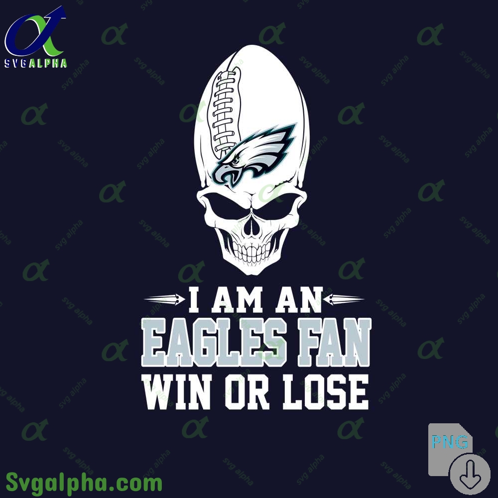 I Am A Eagles Fan Win Or Lose Png