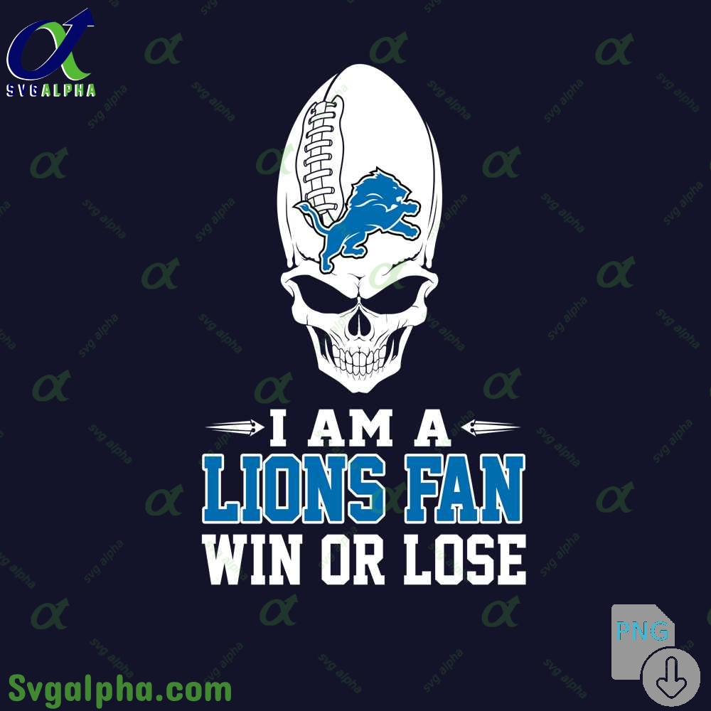 I Am A Lions Fan Win Or Lose Png