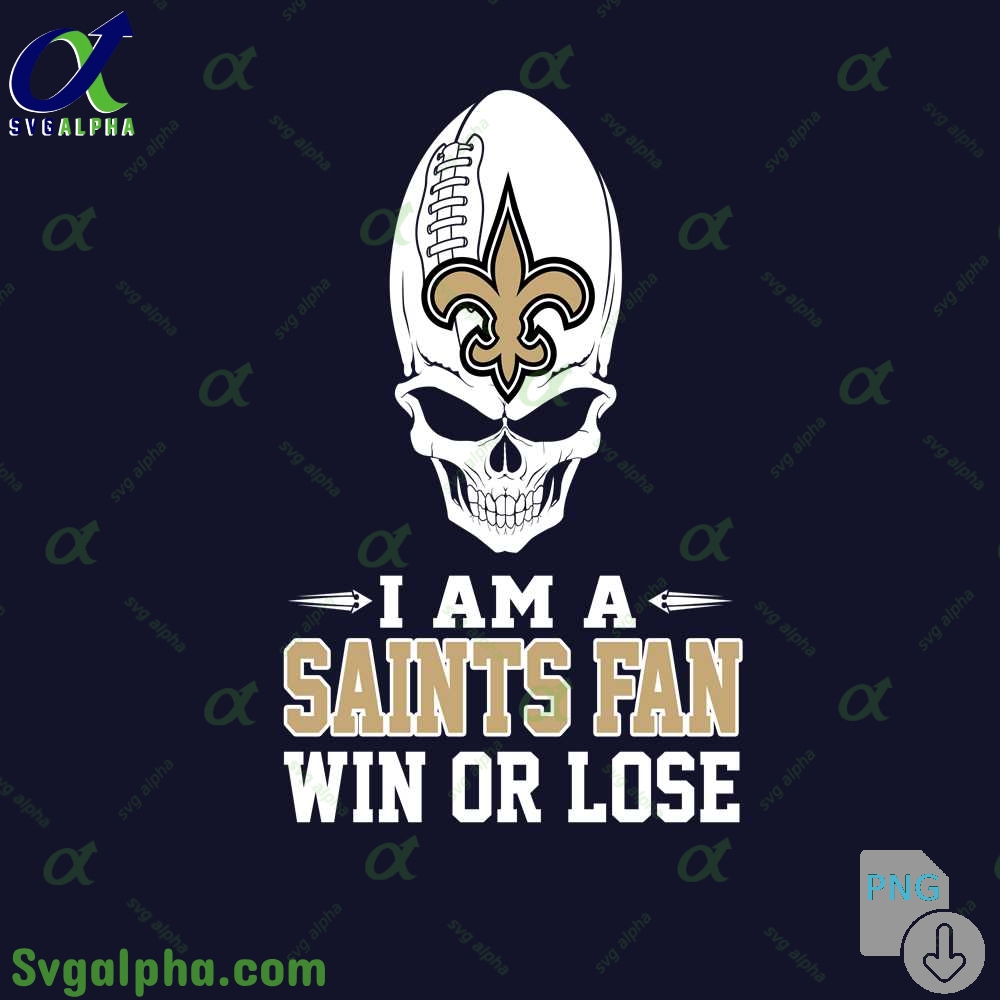 I Am A Saints Fan Win Or Lose Png