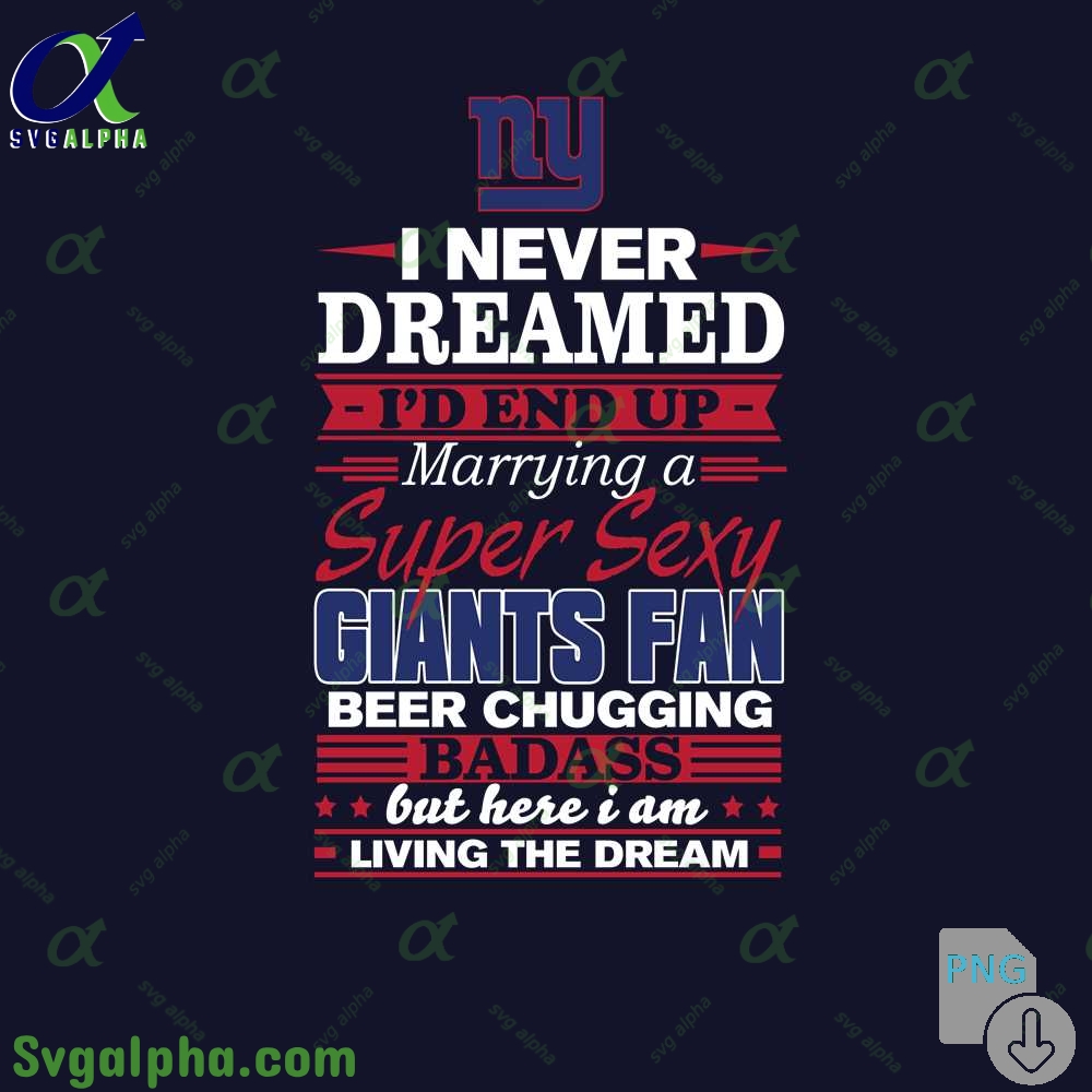I Never Dreamed Id Marry A Giants Fan Png Funny Beer Loving Football Png