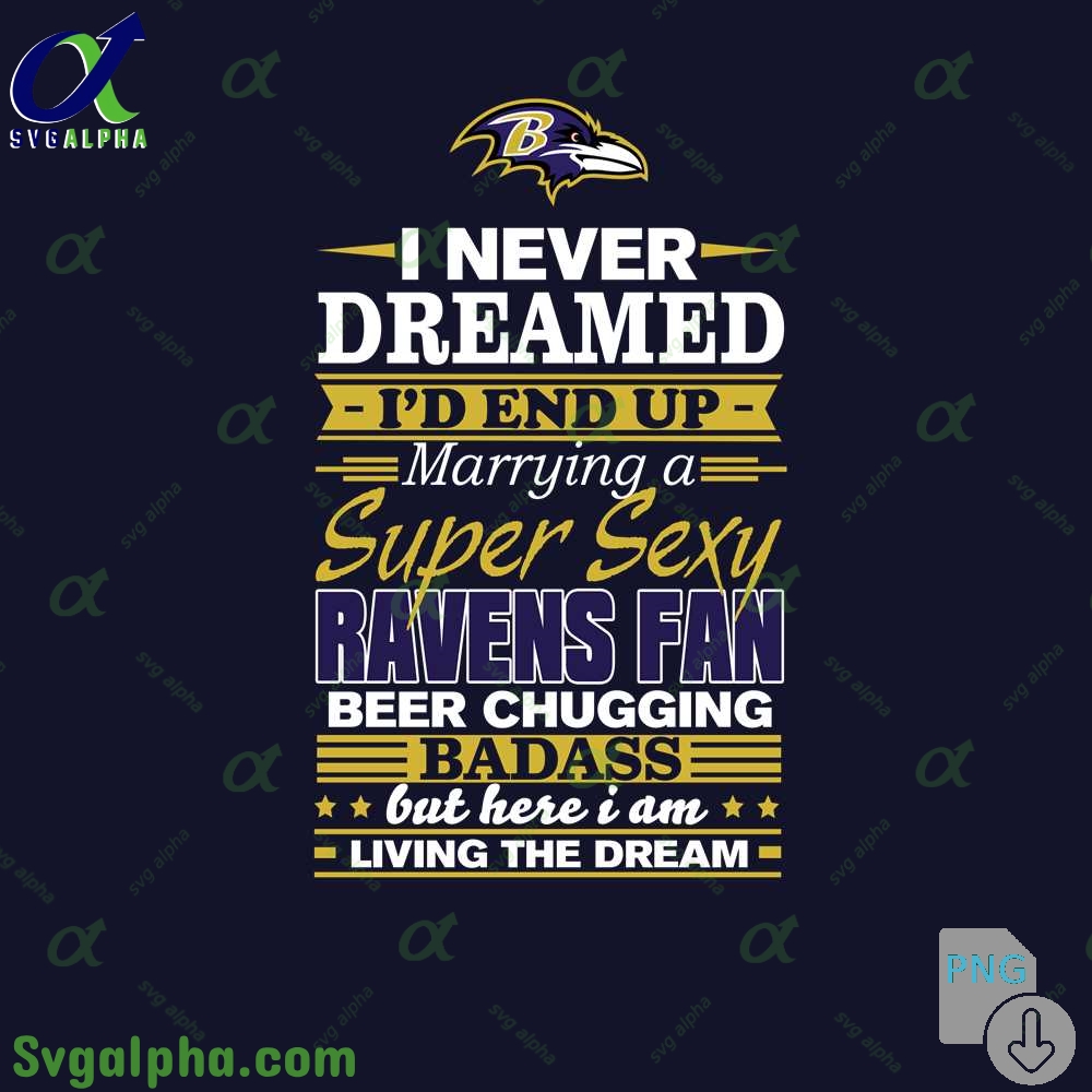 I Never Dreamed Id Marry A Ravens Fan Png Funny Beer Loving Football Png