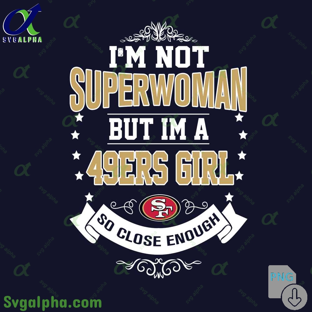 Im Not Superwoman But Im A 49ers Girl Png Funny Shirt Digital Art Png Download