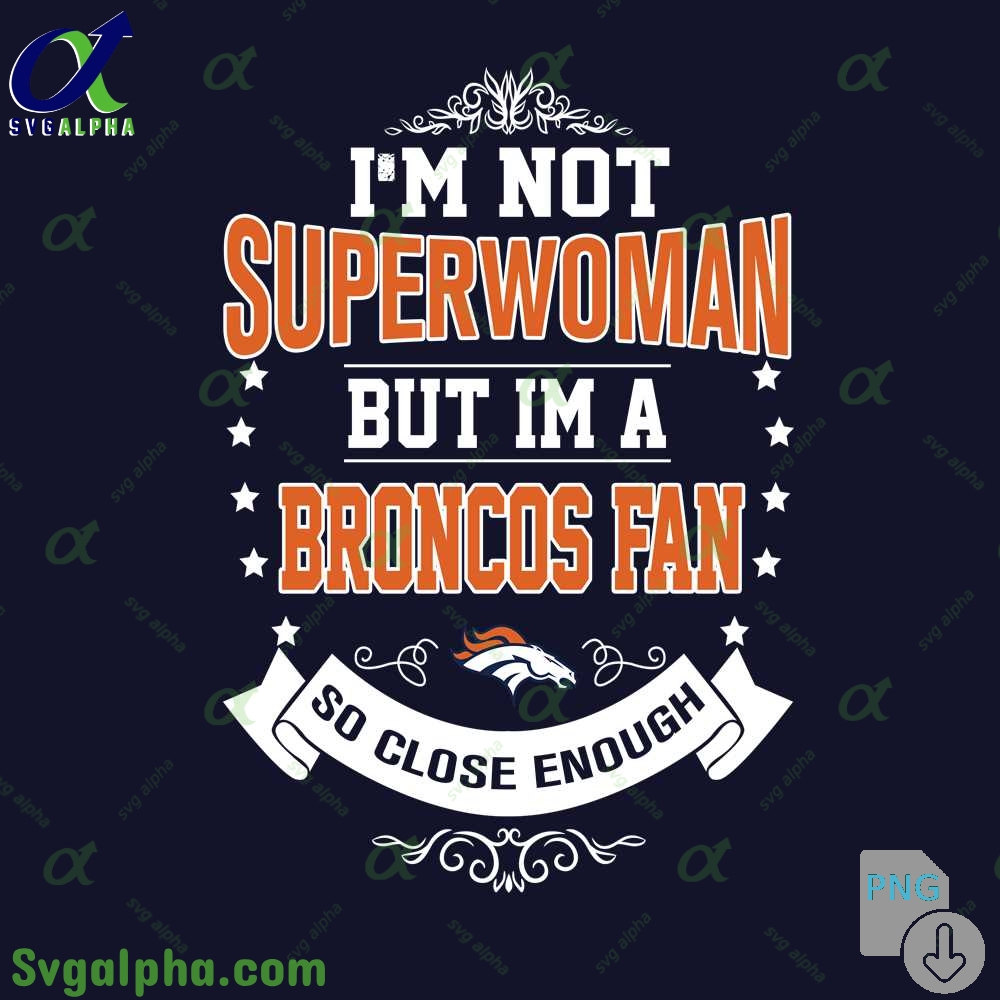 Im Not Superwoman But Im A Broncos Girl Png Funny Shirt Digital Art Png Download